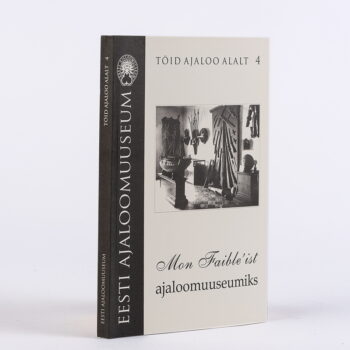 Eesti Ajaloomuuseumi kogumik 4. Töid ajaloo alalt. Mon Fabile'ist ajaloomuuseumiks