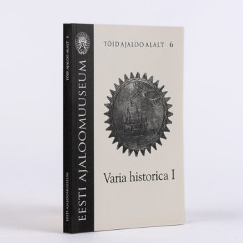 Eesti Ajaloomuuseumi kogumik.Töid ajaloo alalt 6. Varia historica I