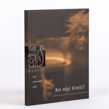 Elavik IV. Kes nägi Kratti? Eesti rahvusballeti sünd. Mälestused