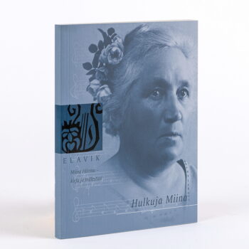 Elavik IX Hulkuja Miina. Miina Härma- kirju ja mälestusi