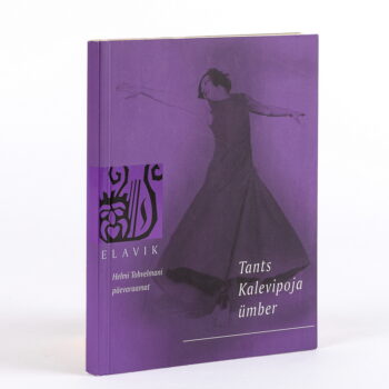 Elavik VIII Tants Kalevipoja ümber. Helmi Tohvelmani päevaraamat