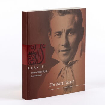Elavik XVI Ela hästi tont! Toomas Tondu kirjad ja mälstused
