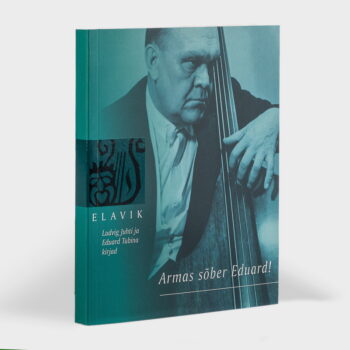 Elavik XVII Armas sõber Eduard! Eduard Tubina kontrabassikontserdi sünnilugu läbi Ludvig Juhti ja Eduard Tubina kirjade