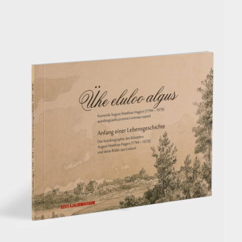 Ühe eluloo algus. Kunstnik August Matthias Hageni (1794-1878) autobiograafia ja tema Liivimaa vaated.